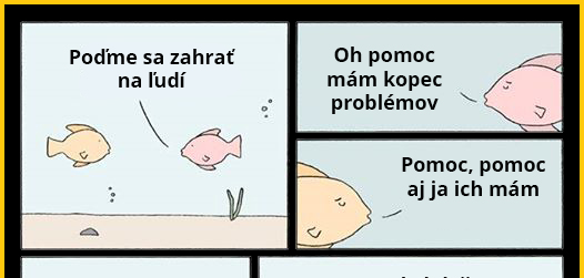 Rybky vedia čo nás trápi