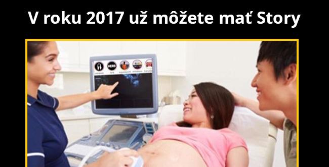 Kto by sa nechcel narodiť v 2017?