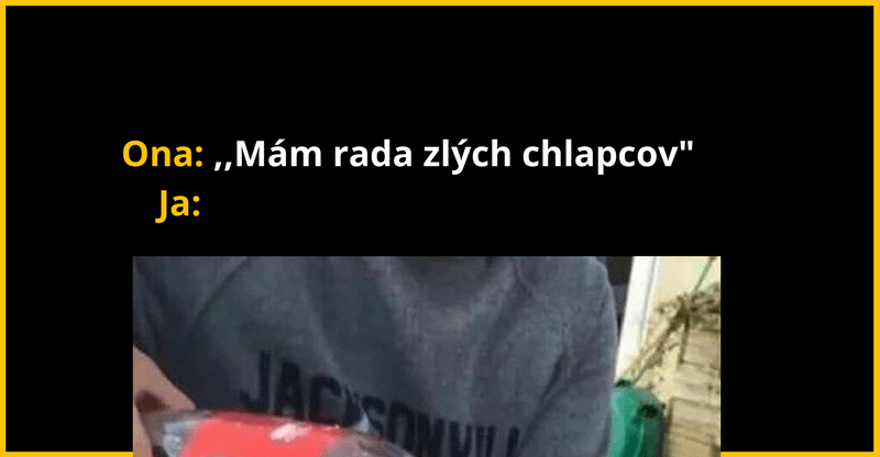 Ja som dosť drsný zlato