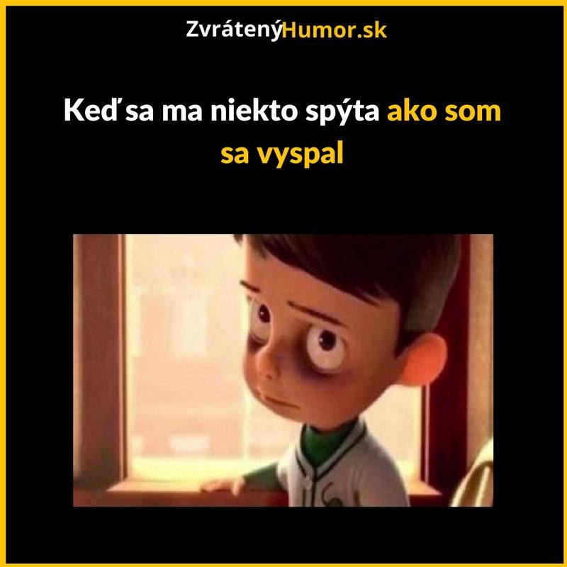„Fakt peckovo som sa vyspal…“