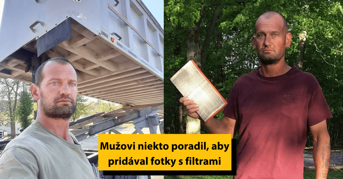 Niekto poradil mužovi, aby pridával fotky s filtrami. No nikto netušil, že to vezme doslova.