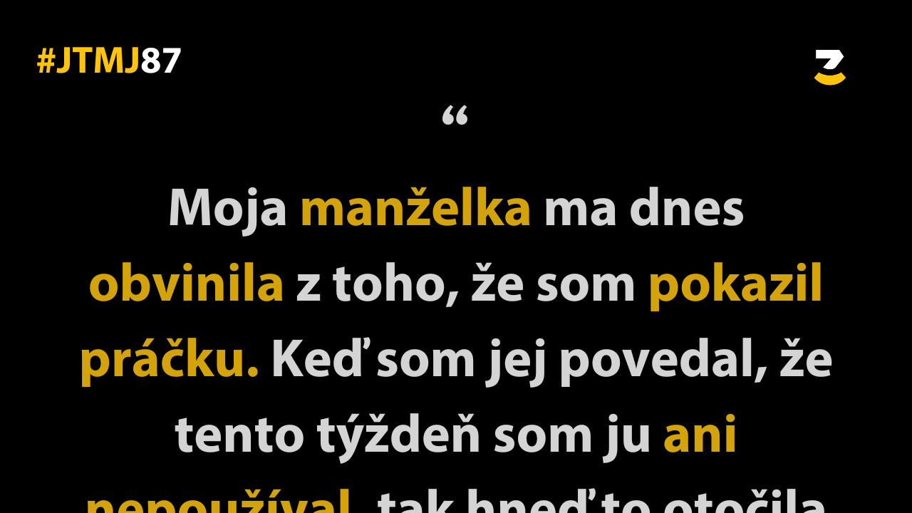 JTMJ: Vtipné príbehy, ktoré píše sám život #87 – Žena si vždy nájde dôvod na hádku