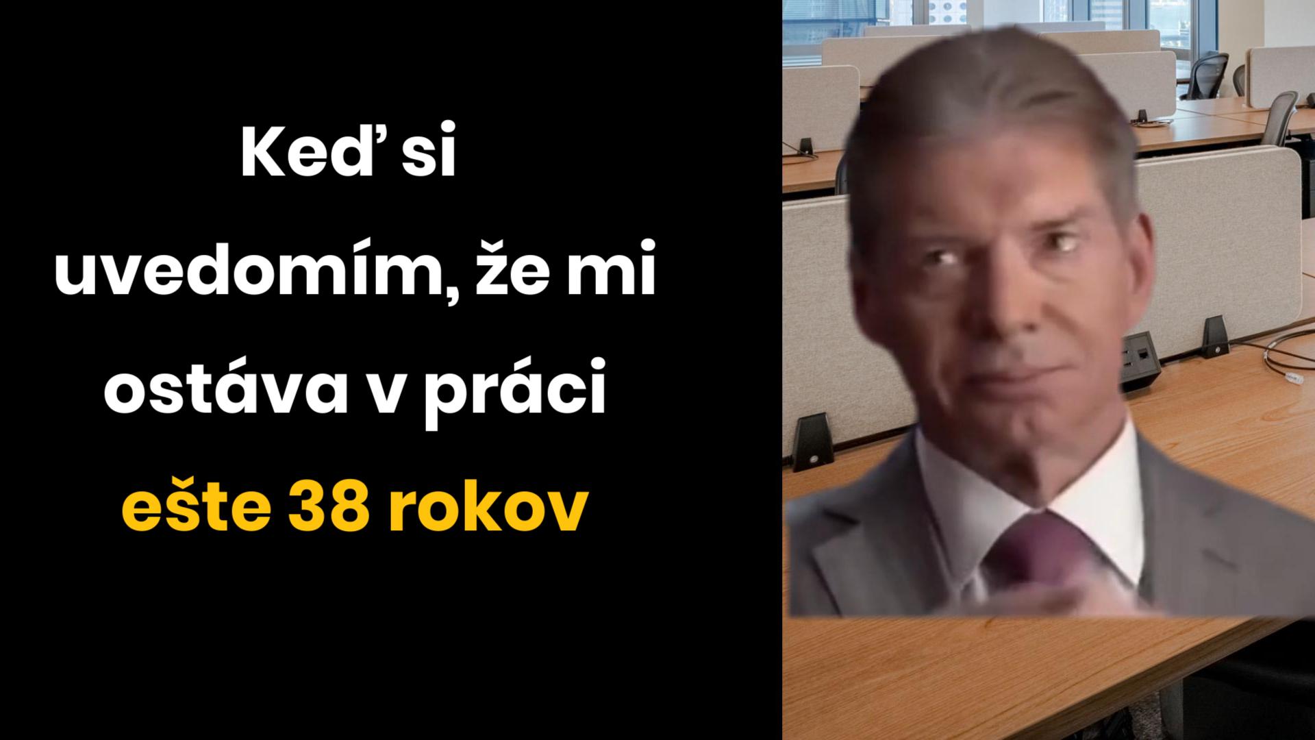 Ešte 38 rokov a budem mať pokoj