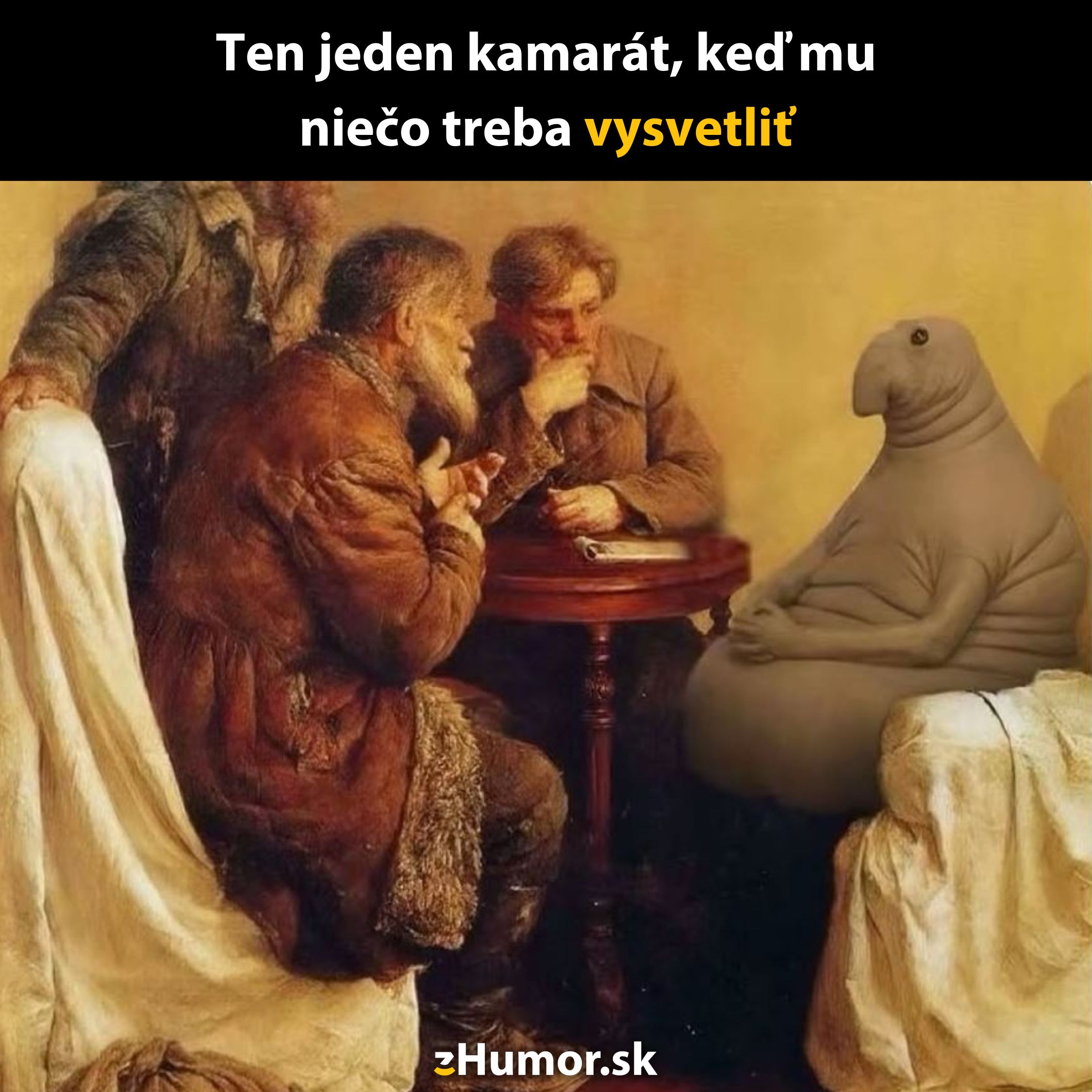 Meme: Skupina mužov vysvetľuje pri stole záhadnej šedej postave s textom Ten jeden kamarát, keď mu niečo treba vysvetliť.