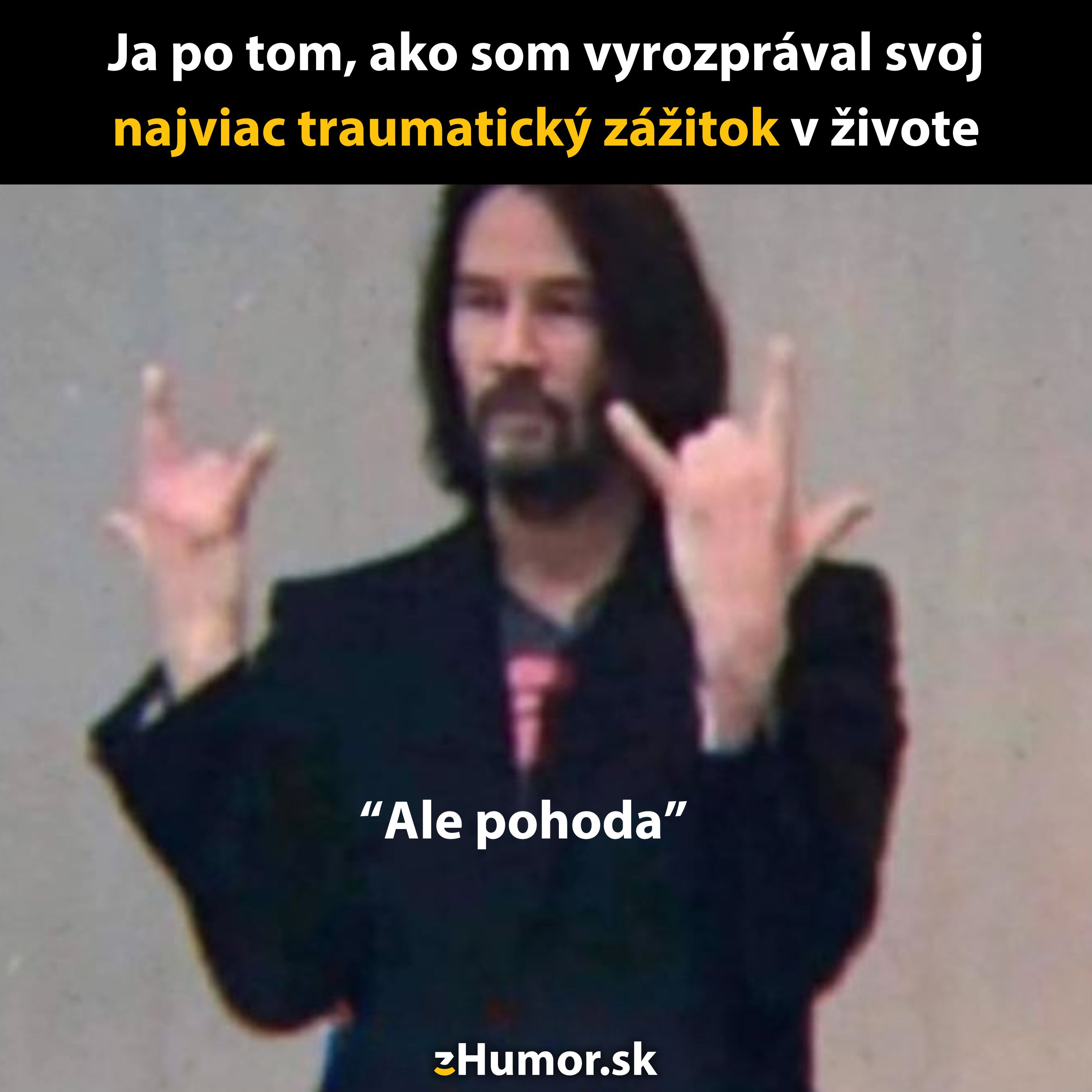 Osoba v obleku s gestom rock on, vtipný text o zdieľaní traumatického zážitku a reakcii ale pohoda.