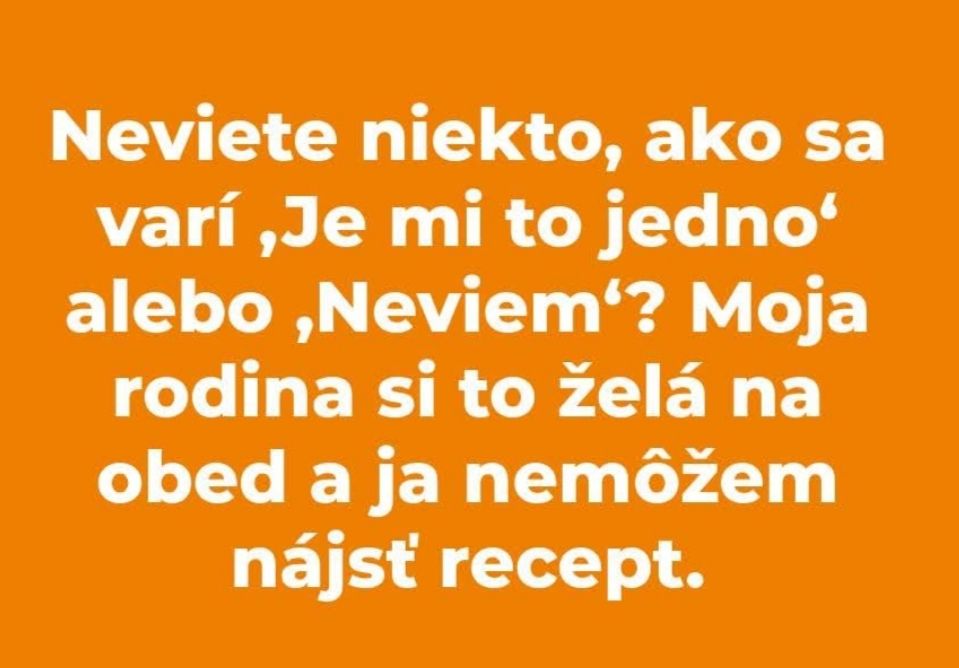 Textový vtip na oranžovom pozadí: „Neviete, ako variť 'Je mi to jedno'? Rodina si to želá na obed, ale nemám recept.“