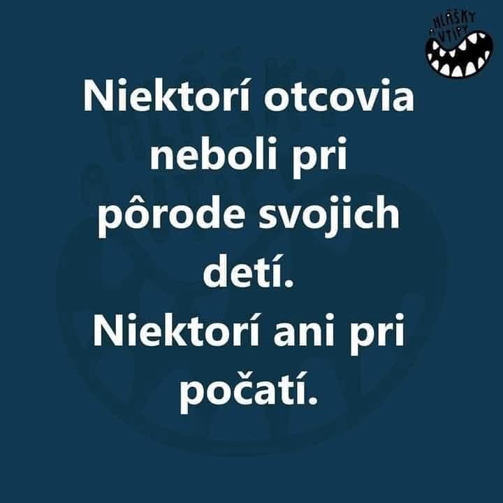 Vtipný citát: Niektorí otcovia neboli pri pôrode, iní ani pri počatí.