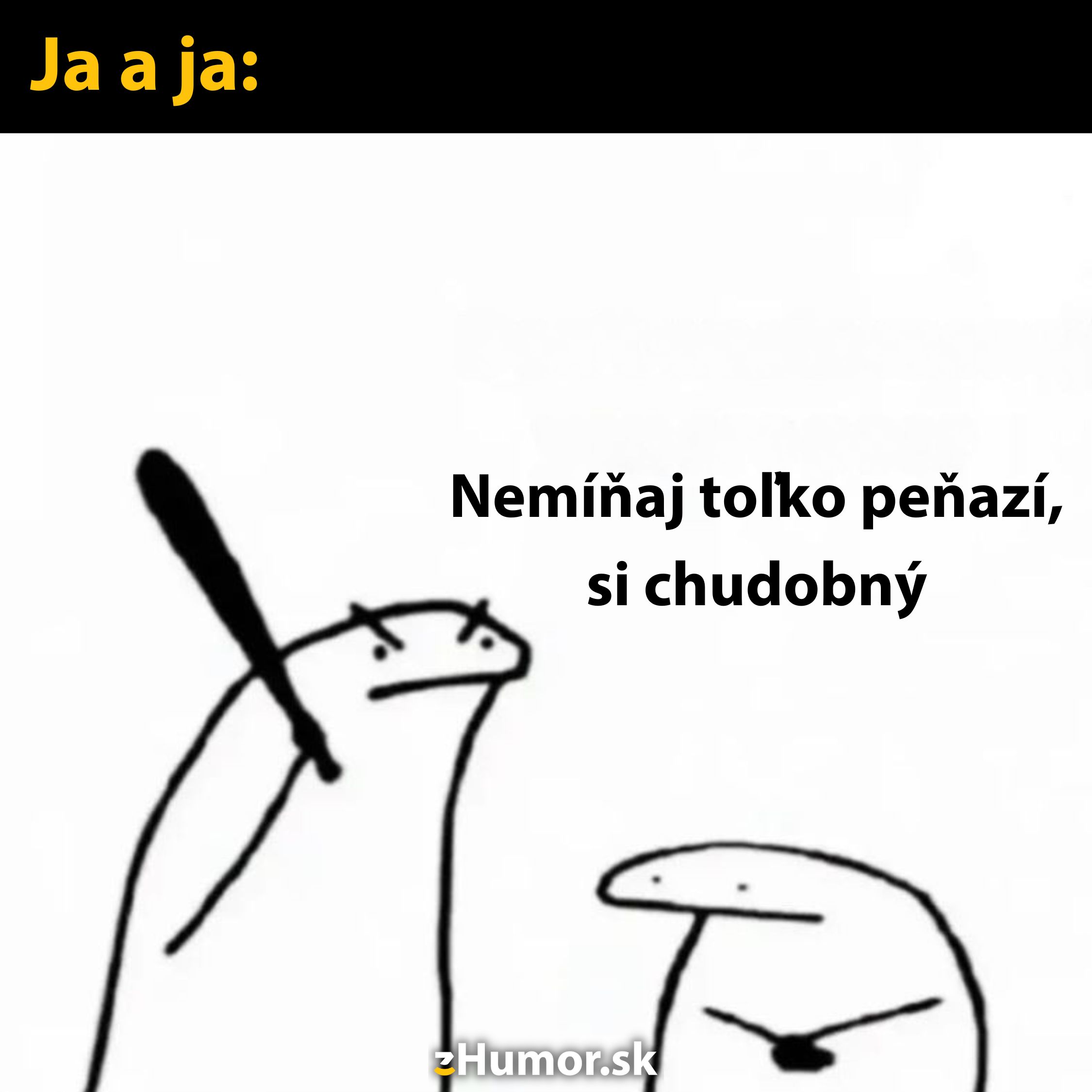 Dva kreslené postavičky a text Nemíňaj toľko peňazí, si chudobný. Humor situácia Ja a ja.