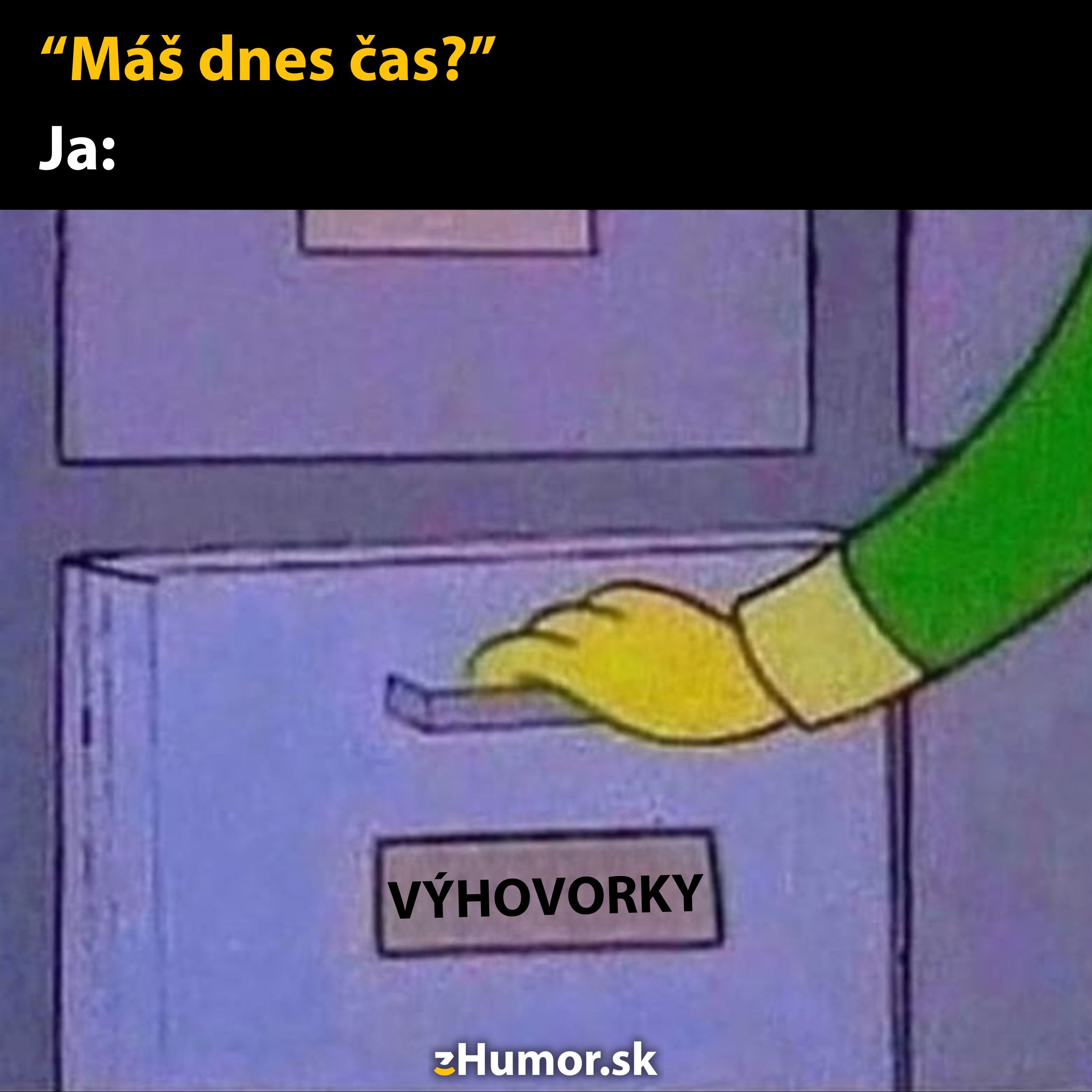 Ruka otvára šuflík označený 'výhovorky' ako reakcia na otázku 'Máš dnes čas?' – humorný obrázok.