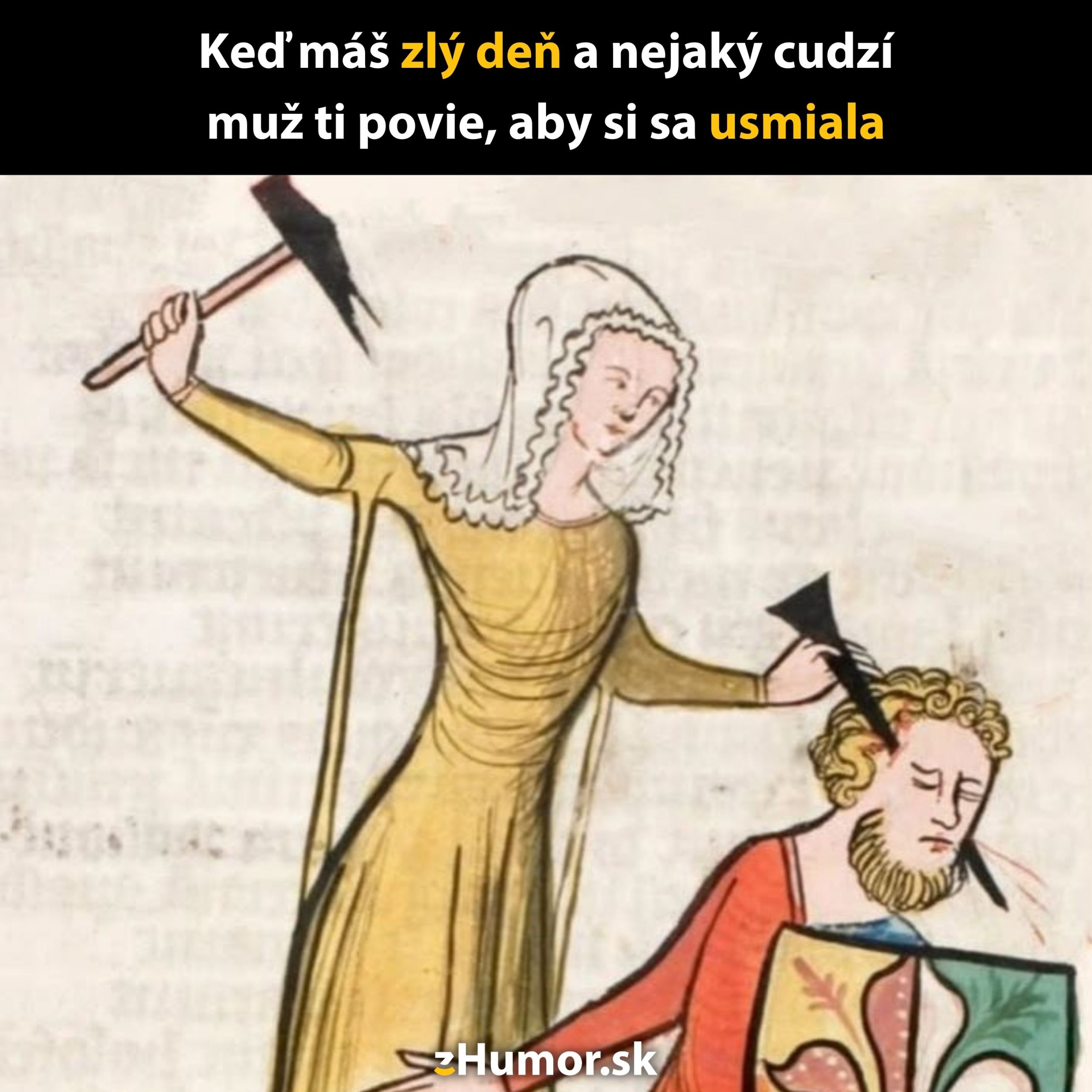 Žena v stredovekom oblečení drží zbraň, muža šíp. Text: Keď máš zlý deň a niekto povie, aby si sa usmiala.