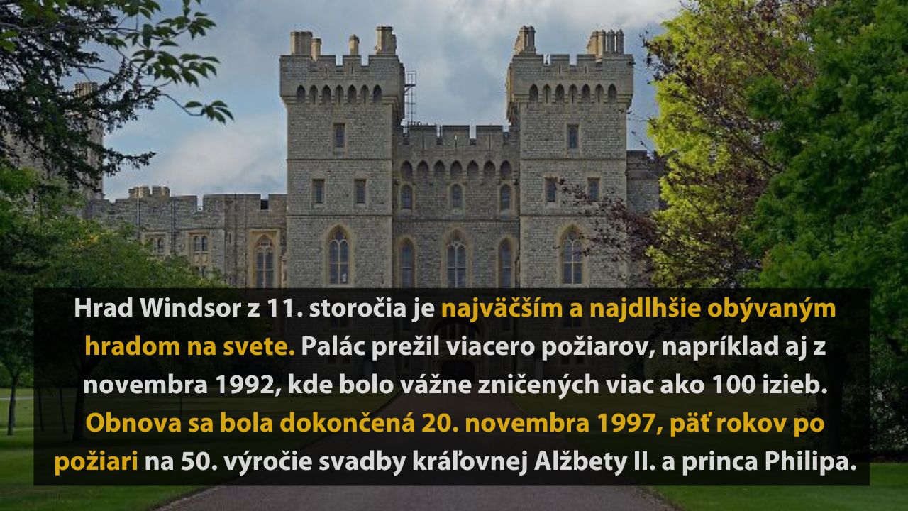 Hrad Windsor z 11. storočia, najväčší a najdlhšie obývaný, zrekonštruovaný po požiari 1992, dokončený 1997.