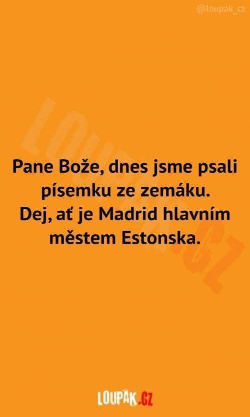 Žartovný text o písomke zo zemepisu: Pane Bože, nech je Madrid hlavným mestom Estonska.