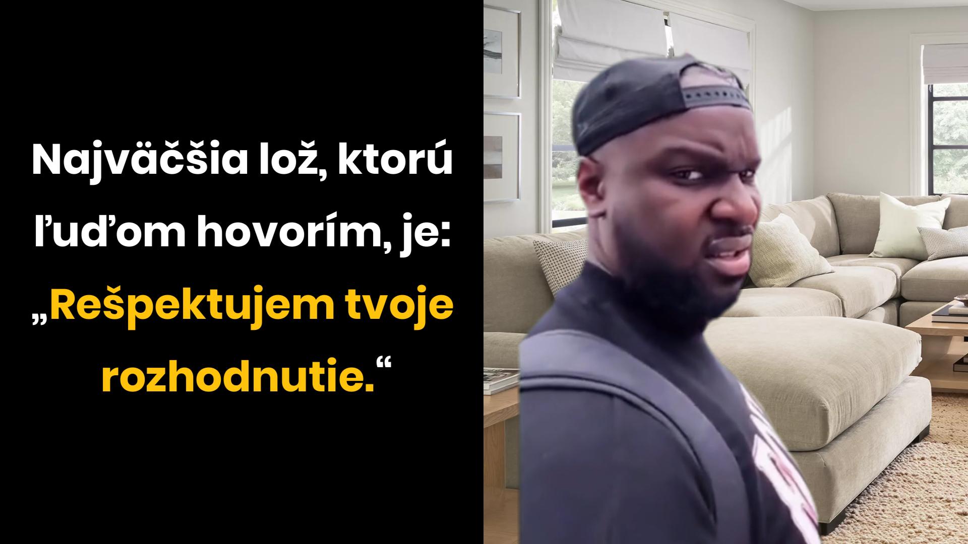 Muž so skeptickým výrazom v obývačke, text: Najväčšia lož: Rešpektujem tvoje rozhodnutie.