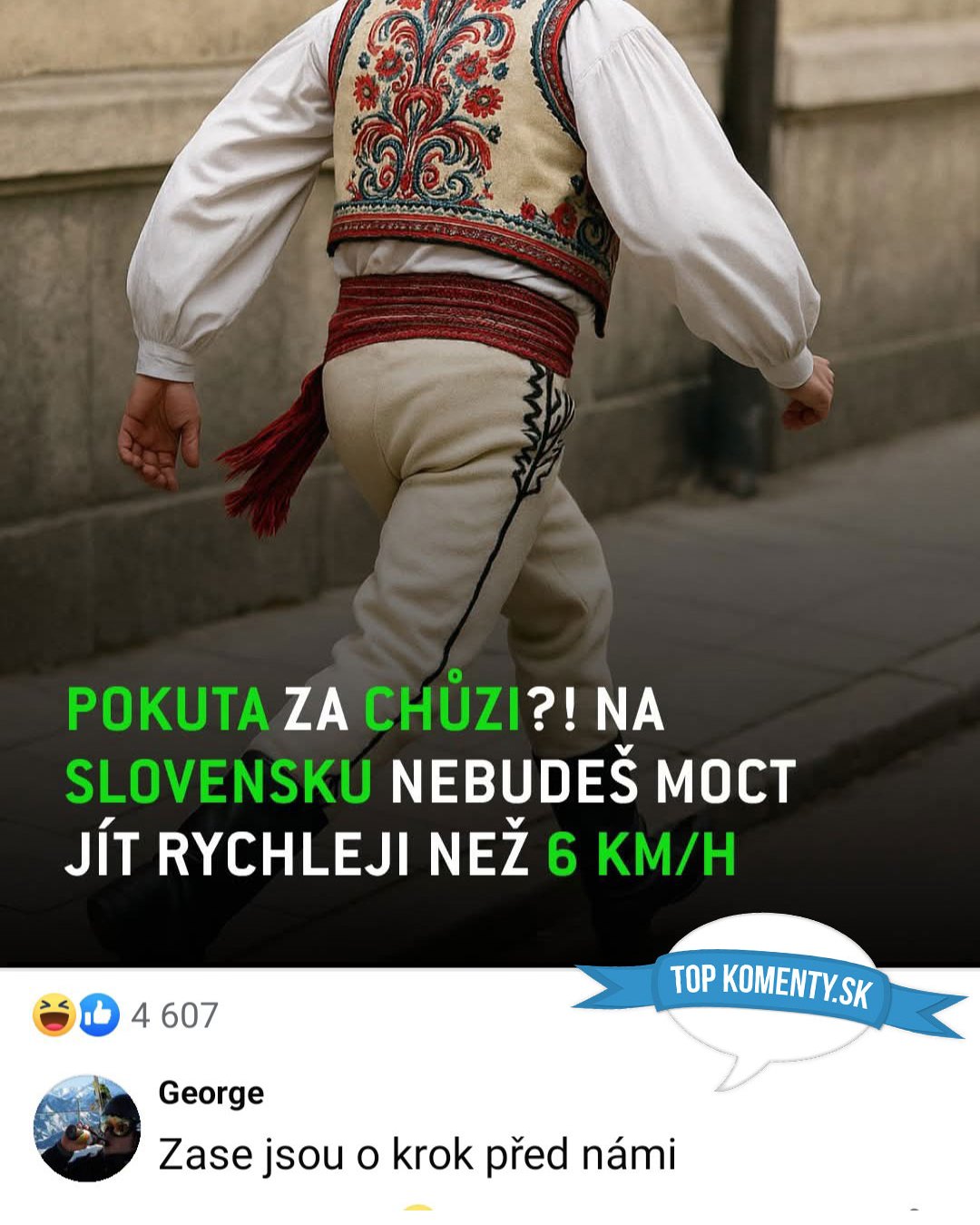Muž v kroji kráča ulicou. Text: „Pokuta za chůzi?! Na Slovensku nebudeš moct jít rychleji než 6 km/h“. Komentár: „Zase jsou o krok před námi“.