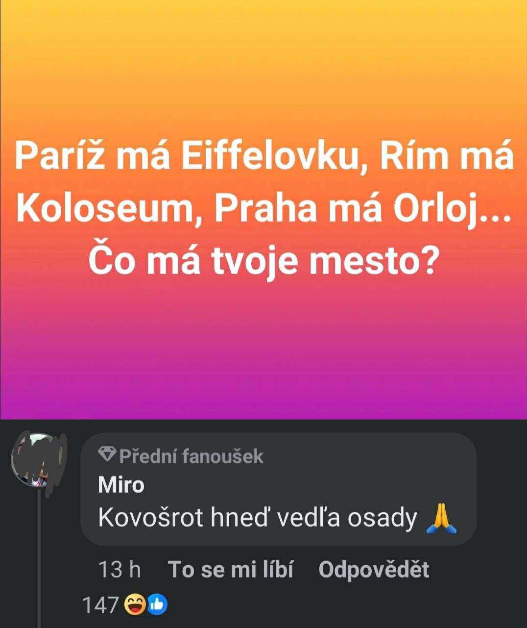 Paríž má Eiffelovku, Rím Koloseum. Čo má tvoje mesto? Odpoveď: Kovošrot vedľa osady.