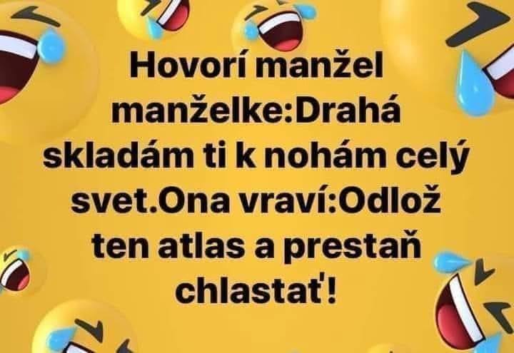 Manžel vraví manželke: Skladám ti svet k nohám, a ona odpovedá: Odlož atlas a prestaň chlastať! Smiech.