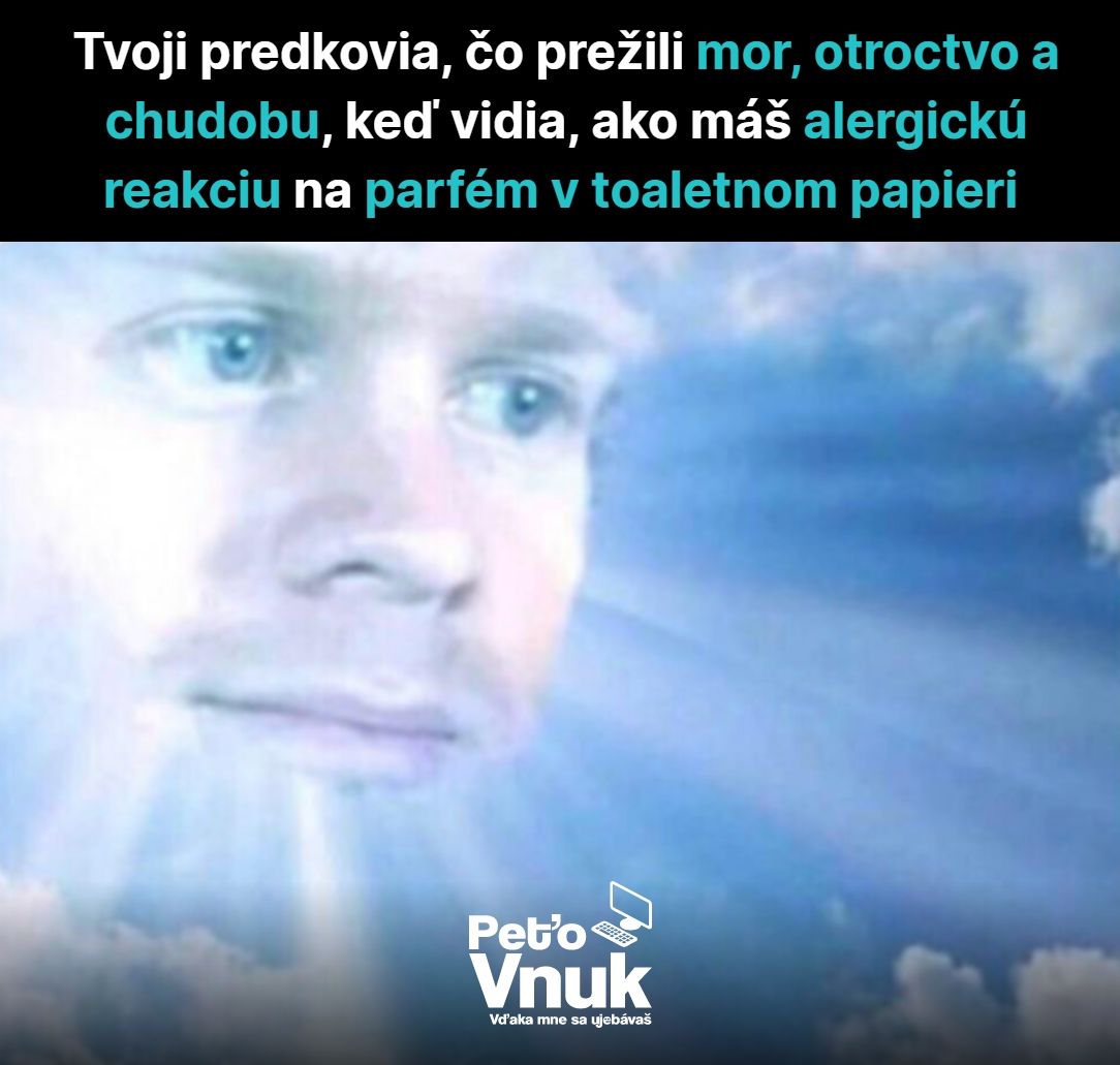Meme: Predok v nebi prežíva údiv nad alergiou potomka na parfum v toaletnom papieri po prežití ťažkých čias.