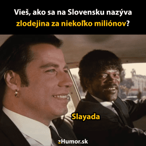 Dve postavy vo filme v aute so slovenským vtipom o zlodejine za niekoľko miliónov, slovo Slayada.