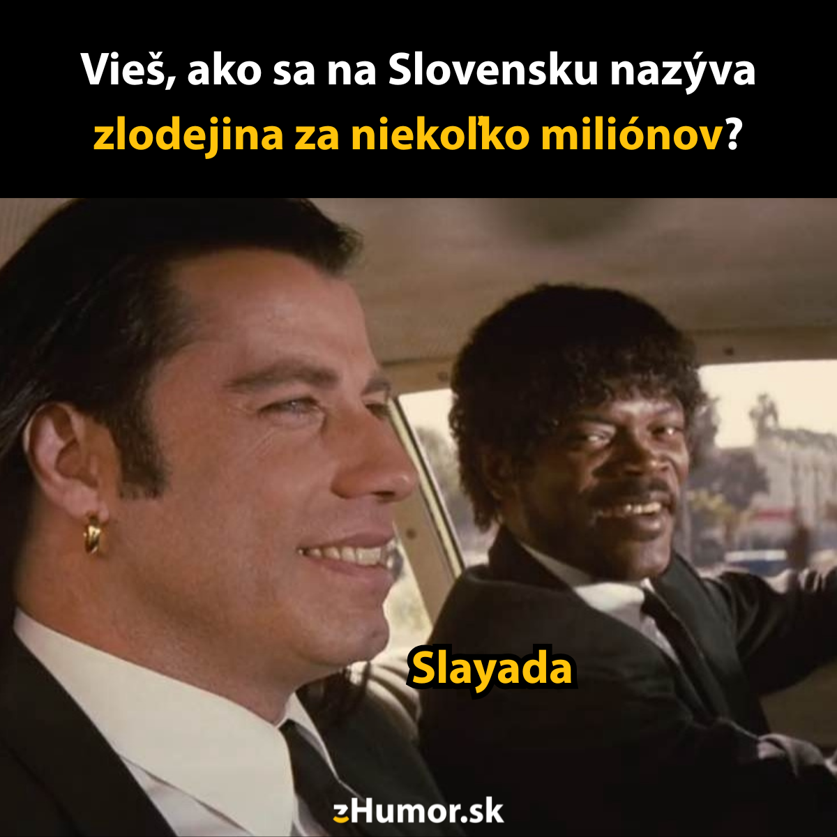 Dve postavy vo filme v aute so slovenským vtipom o zlodejine za niekoľko miliónov, slovo Slayada.