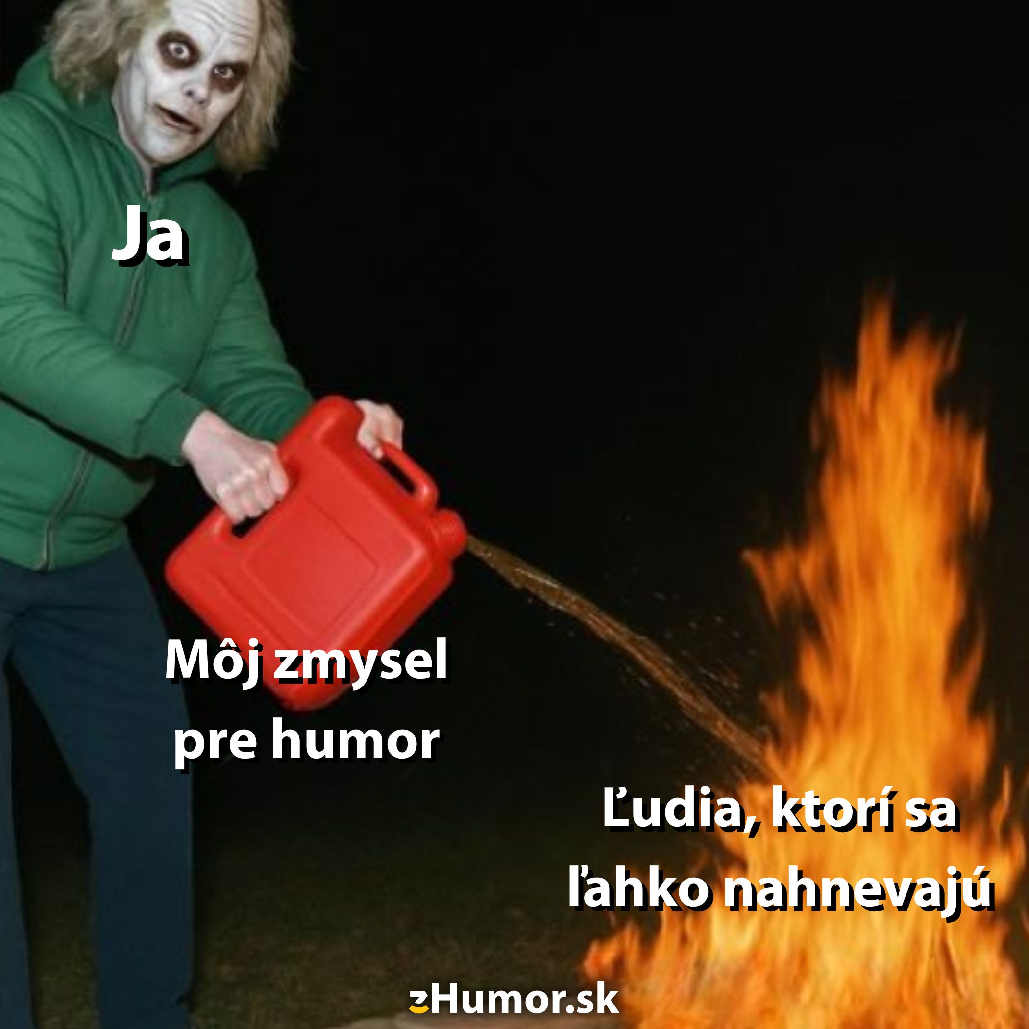 Osoba používa kanister s nápisom Môj zmysel pre humor na rozliatie paliva na oheň. Text: Ľudia, ktorí sa ľahko nahnevajú.