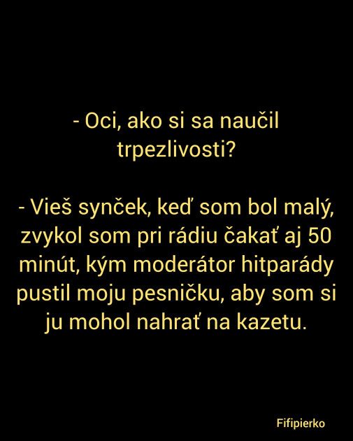 Otec vysvetľuje synovi, ako sa naučil trpezlivosti čakaním pri rádiu na svoju obľúbenú pesničku, aby ju nahral na kazetu.