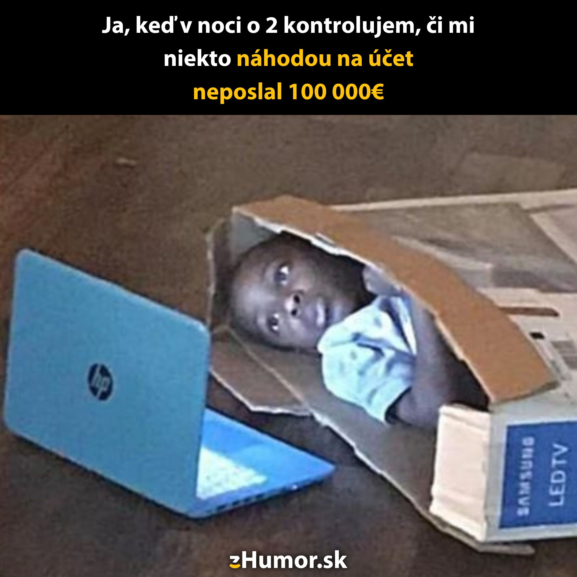 Dieťa v krabici sleduje laptop. Text: Ja kontrolujem účty, či mi niekto neposlal 100 000€.
