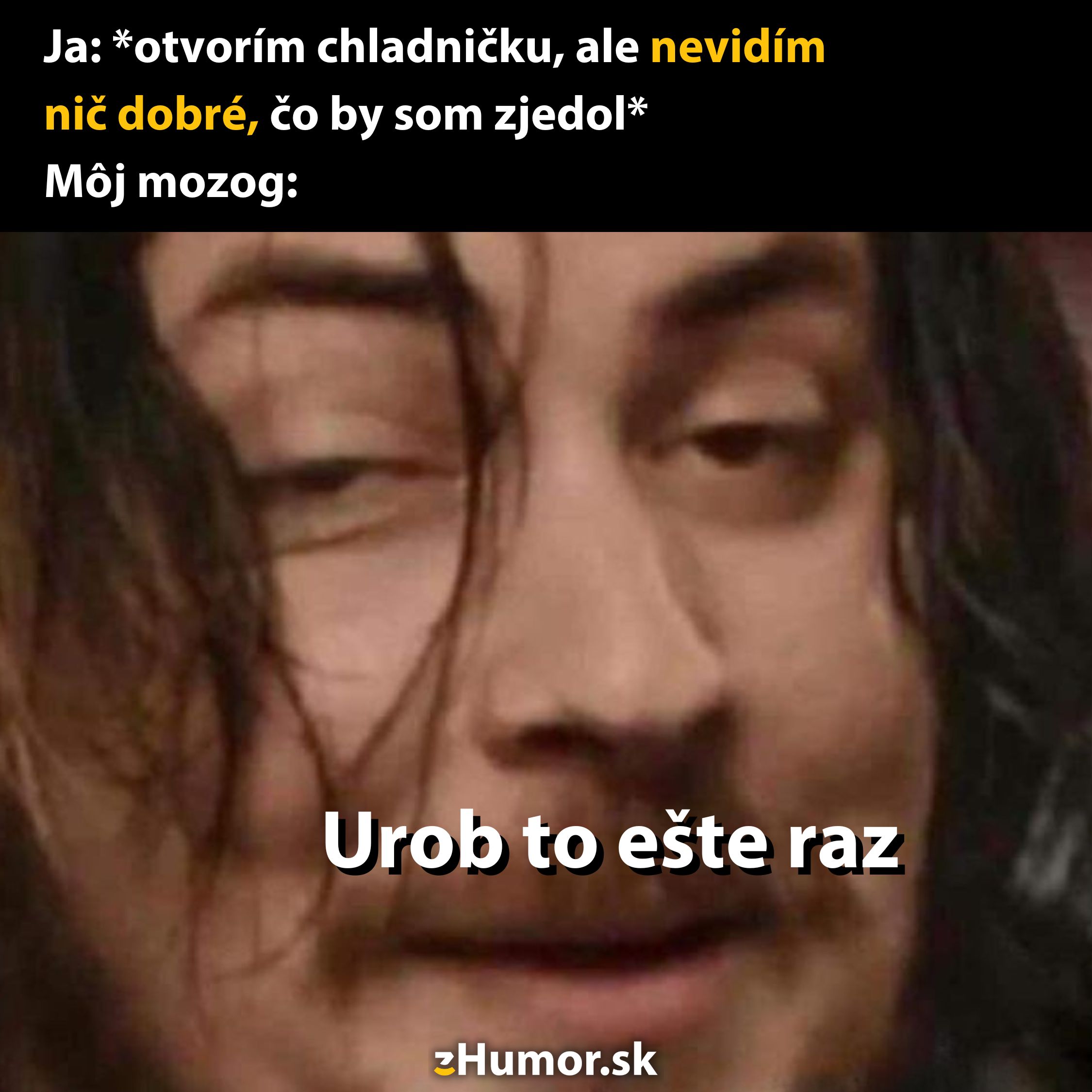Otvorenie chladničky bez nájdenia jedla s nápisom Urob to ešte raz vyjadruje komický pocit frustrácie.