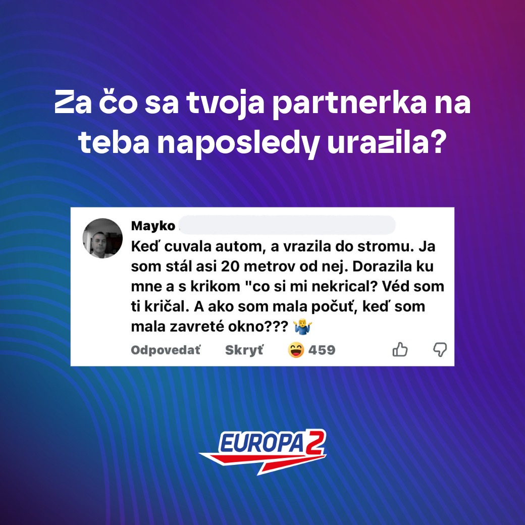 Otázka: Za čo sa tvoja partnerka naposledy urazila? Odpoveď: Zrážka auta so stromom pre zatvorené okno. Europa 2 logo.