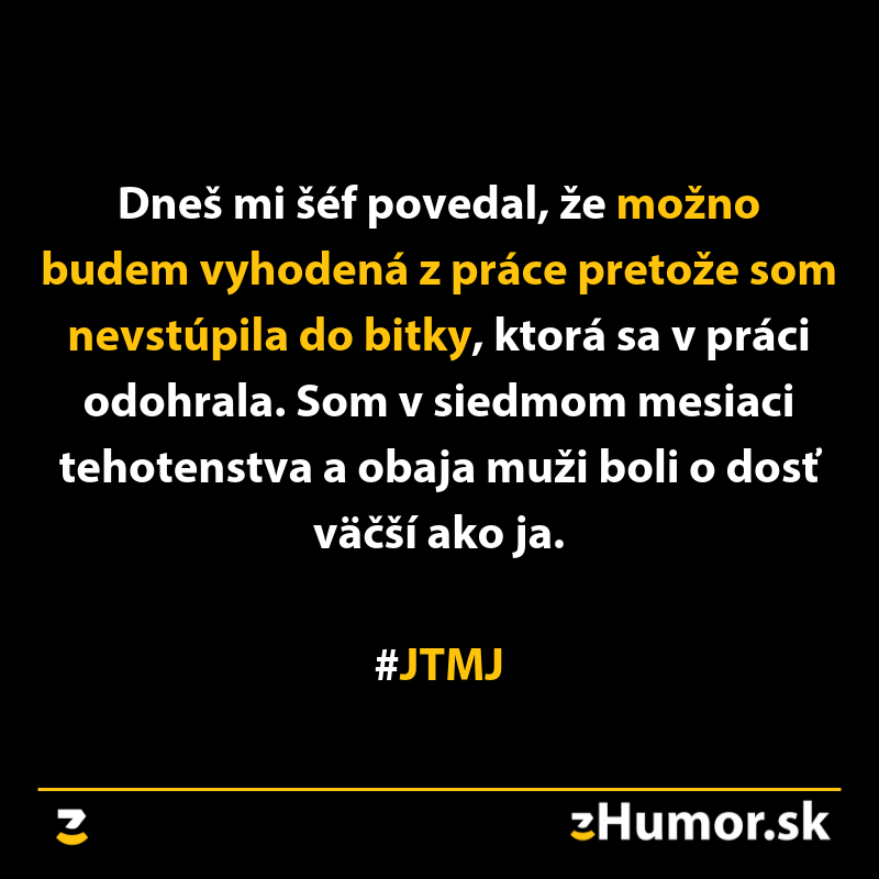 Tehotná žena môže byť vyhodená za neúčasť v bitke na pracovisku. #JTMJ