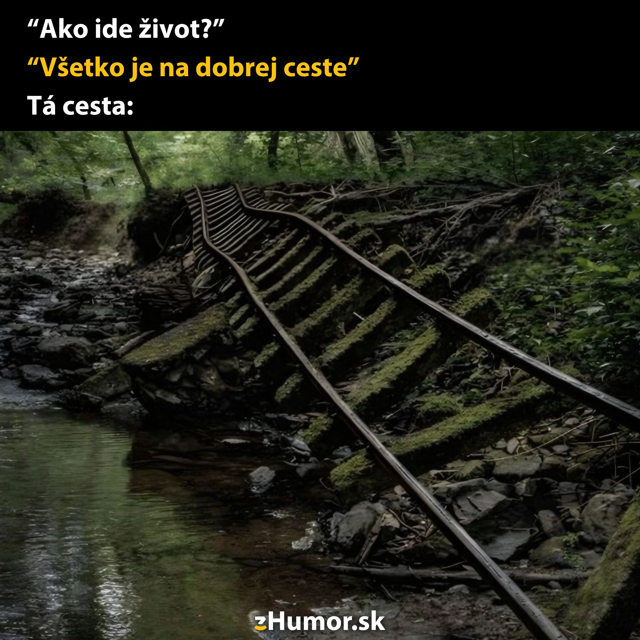 Zničená koľajnica v lese, uložená do oblúku nad potokom, s nápisom Všetko je na dobrej ceste.