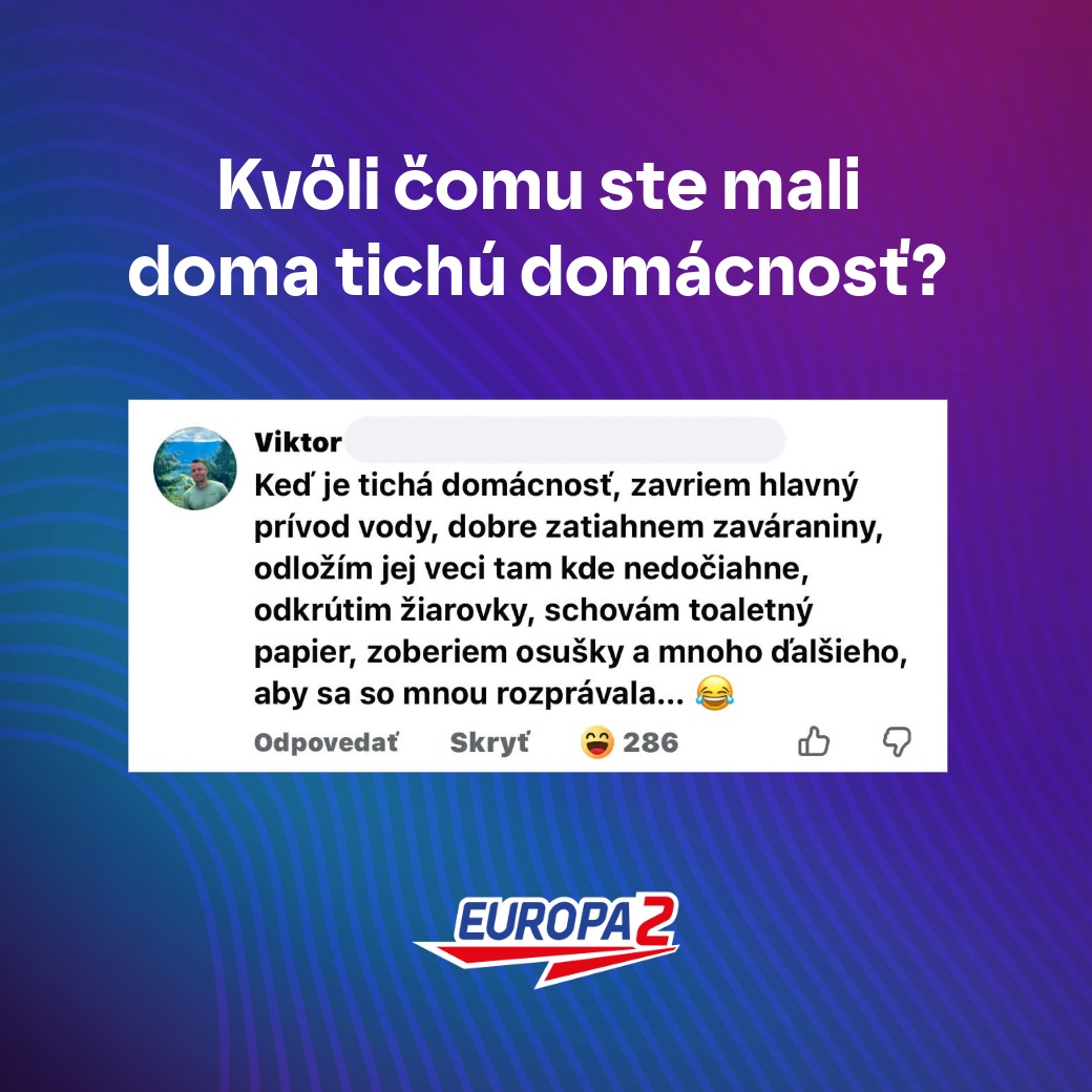 Kvôli čomu ste mali doma tichú domácnosť? Vtipný komentár muža o tom, čo robí, aby prerušil ticho. Europa 2.