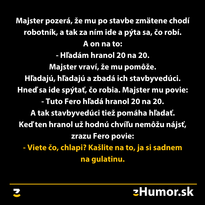 Robotník na stavbe hľadá hranol s rozmermi 20x20, jeho úloha sa zmení na humoristickú situáciu s guľatinou.