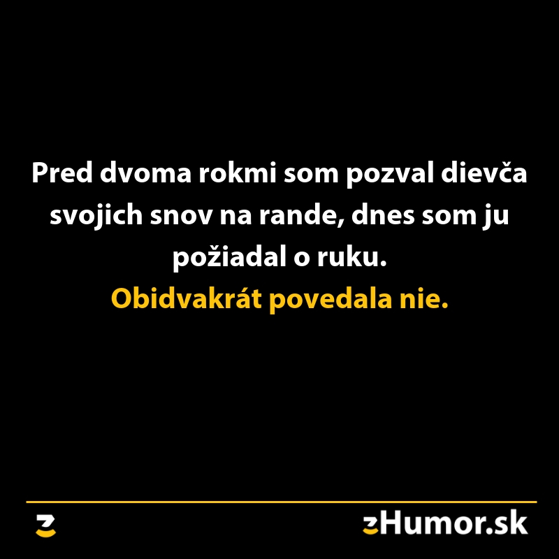 Odmietnutie: pred dvoma rokmi pozvánka na rande, dnes žiadosť o ruku. Výsledok? Dvakrát nie.