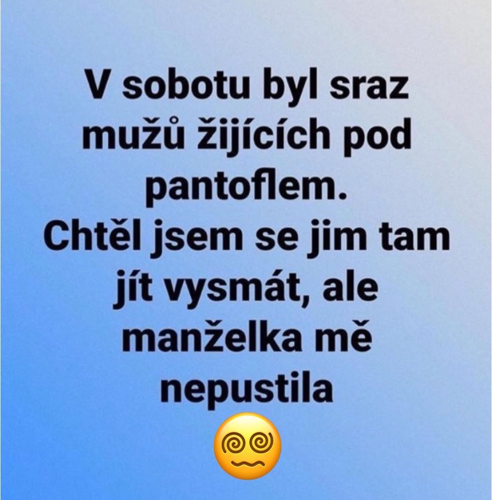 Vtipný text o mužoch pod papučou: Manželka ma nepustila na ich sobotný zraz.