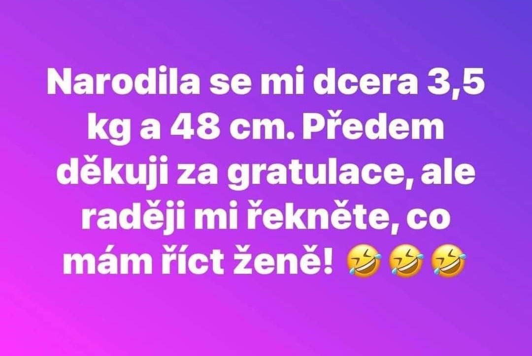 Narodila sa mi dcéra, 3,5 kg, 48 cm. Ďakujem za gratulácie, ale poradíte, čo povedať manželke? 😂