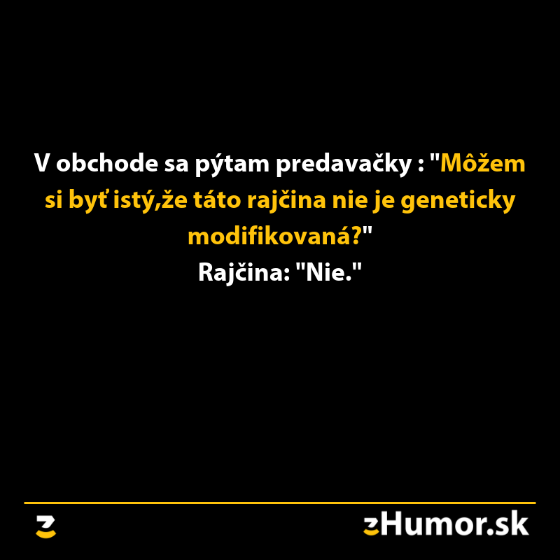 Obrázok s textom vtipu: Otázka na predavačku o genetickej modifikácii rajčiny a odpoveď rajčiny.