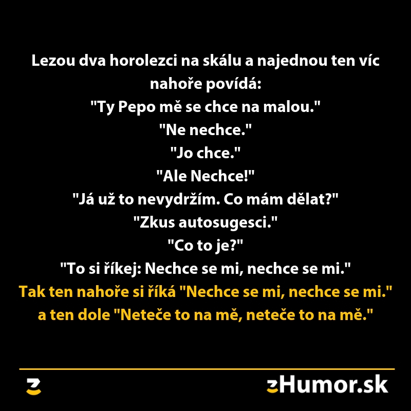 Vtip o horolezcoch a autosugescii, jeden radí druhému, aby si hovoril nechce sa mi a on zas netečie to na mňa.
