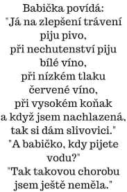 Babička opisuje svoje preferencie v nápojoch podľa zdravotného stavu, s humorom odpovedá na otázku o pití vody.