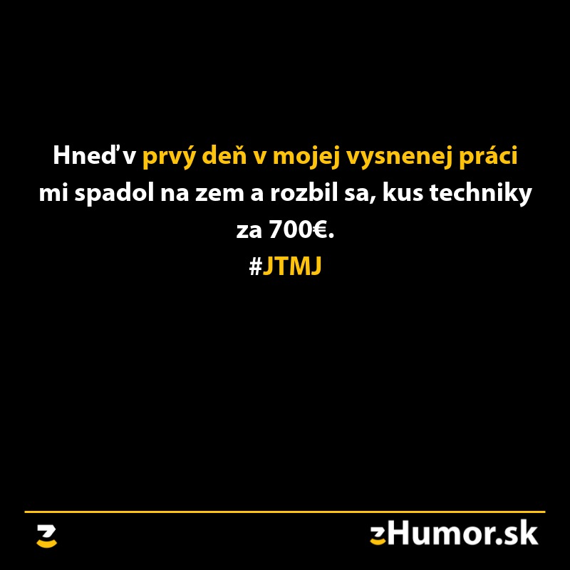 Prvý deň v práci: rozbitá technika za 700€ hneď po prvom páde. #JTMJ