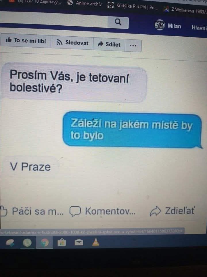 Konverzácia o bolesti tetovania: Prosím Vás, je tetování bolestivé? Odpoveď: Záleží na jakém místě. V Praze.