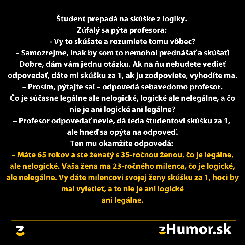Študent sa pýta profesora na skúške z logiky otázku o legálnosti a logike, ktorý nevie odpovedať.