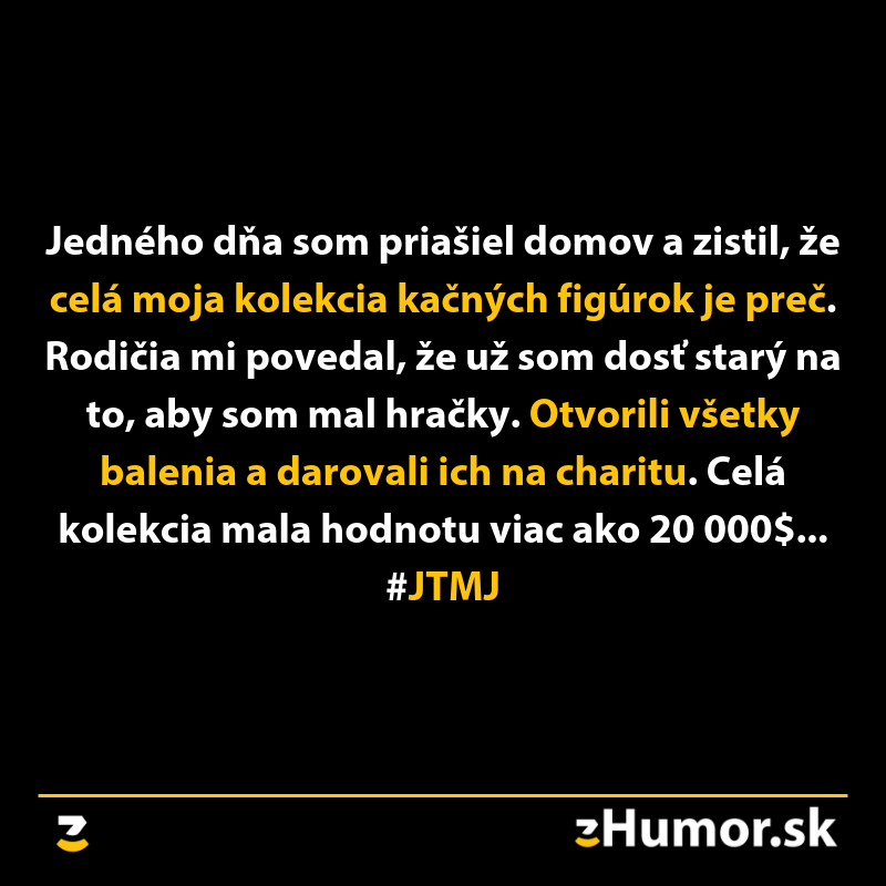 Textový obrázok: Stratili ste kačacie figúrky za 20 000$ po darovaní na charitu. #JTMJ