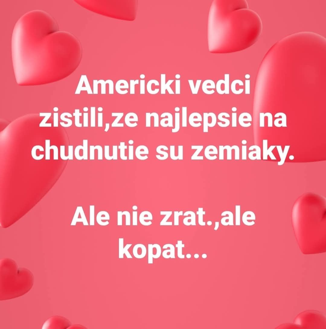 Americkí vedci tvrdia, že na chudnutie sú najlepšie zemiaky, ale nie jesť, kopanie pomáha. Vtipný text srdcia.