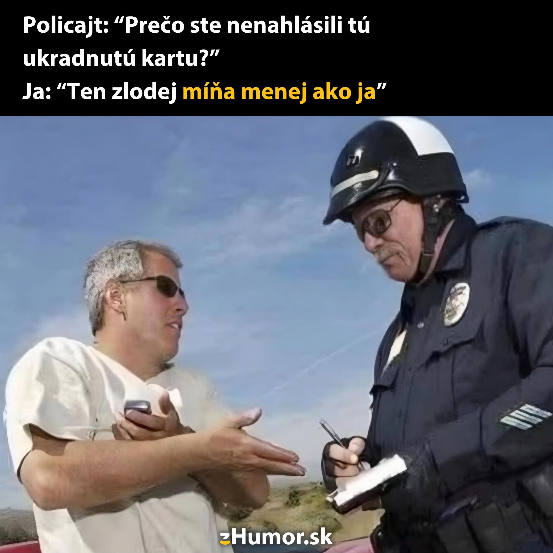 Muž vtipne odpovedá policajtovi na otázku o nenahlásení kradnutej karty, že zlodej míňa menej.