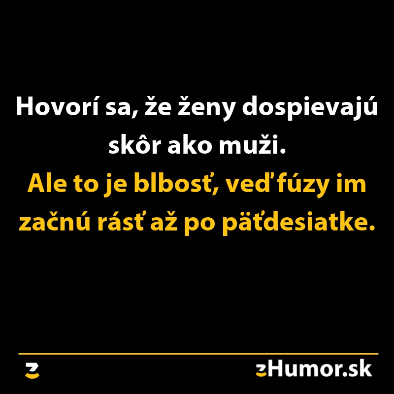Žart o tom, že ženám rastú fúzy až po päťdesiatke; vtipná poznámka o dospievaní žien a mužov.