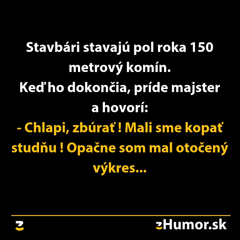 Textový vtip o tom, ako stavbári omylom postavili komín namiesto kopania studne, kvôli otočenej kresbe.