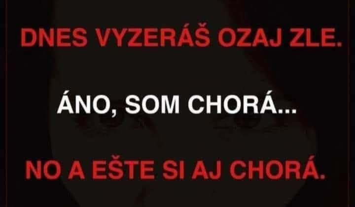 Na obrázku je vtipná výmena názorov o vzhľade a zdraví: Dnes vyzeráš ozaj zle. Áno, som chorá... No a ešte si aj chorá.