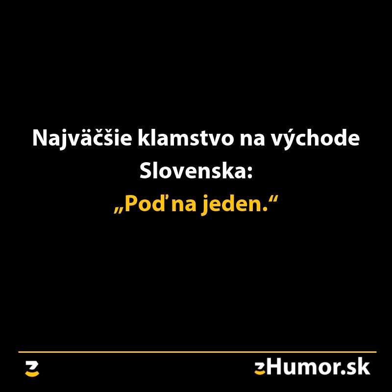Textový vtip: „Najväčšie klamstvo na východe Slovenska: ‚Poď na jeden.‘“ Śpoločenský humor.