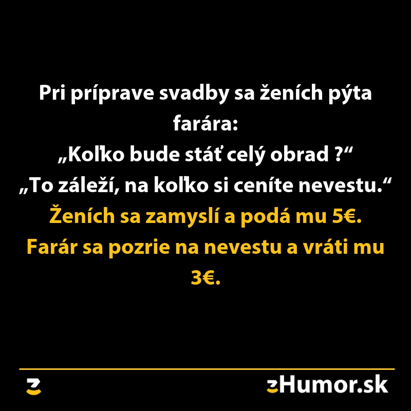 Ženích sa pýta farára na cenu obradu; pobavený kňaz vráti časť peňazí po ocenení nevesty.
