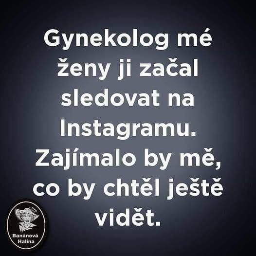 Vtipný citát o gynekológovi sledujúcom pacientku na Instagrame, s otázkou, čo by ešte chcel vidieť.